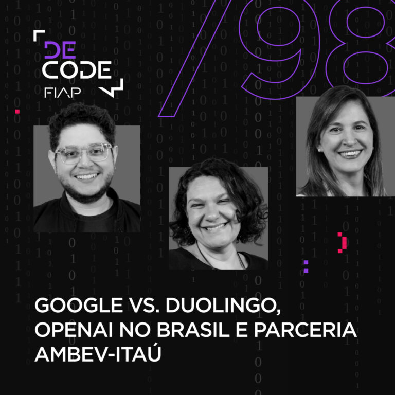 FIAP DECODE #98: Google vs. Duolingo, OpenAI no Brasil e parceria Ambev-Itaú