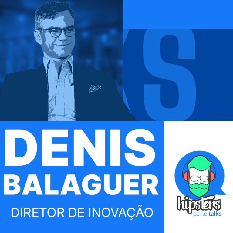 “Inovação não é só usar a última IA da moda”: o que realmente é inovar | Denis Balaguer – EY  – Hipsters.Talks #14