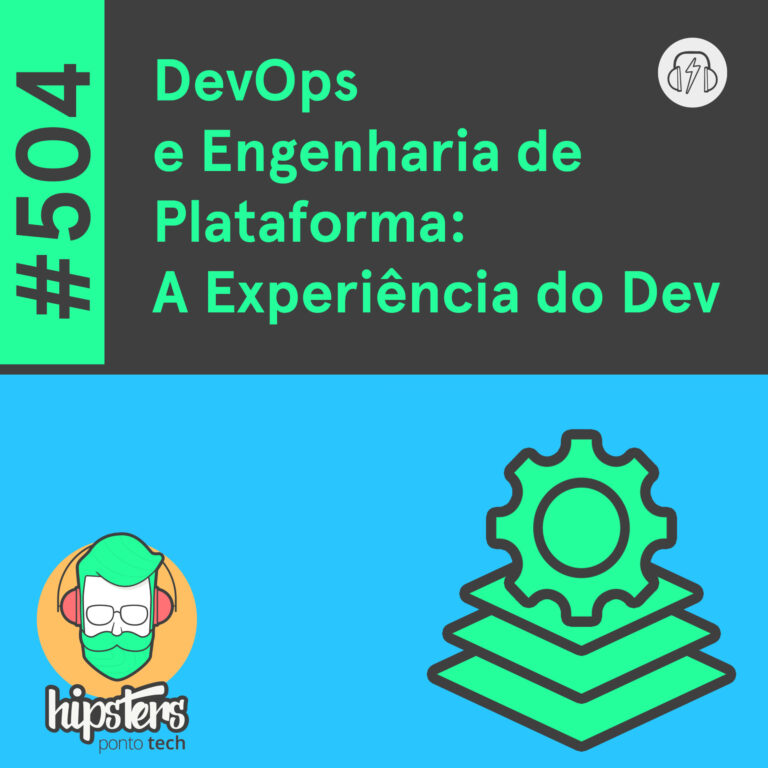 DevOps e Engenharia de Plataforma: A Experiência do Dev – Hipsters Ponto Tech #504