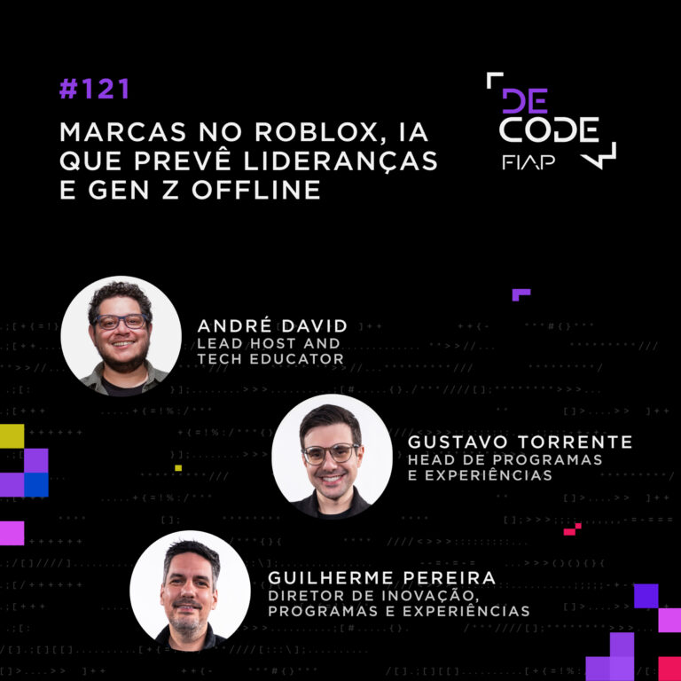 FIAP DECODE #121: Marcas no Roblox, IA que prevê lideranças e Gen Z offline