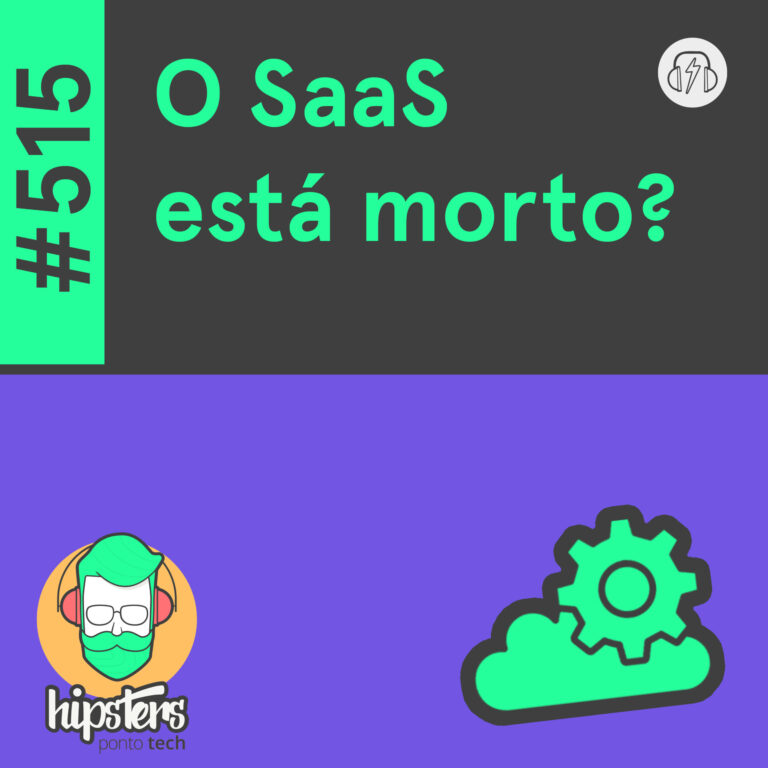 O SaaS está morto? – Hipsters Ponto Tech #515