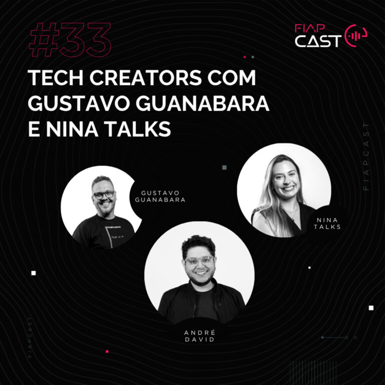 FIAPCAST 33: TECH CREATORS COM GUSTAVO GUANABARA E NINA TALKS