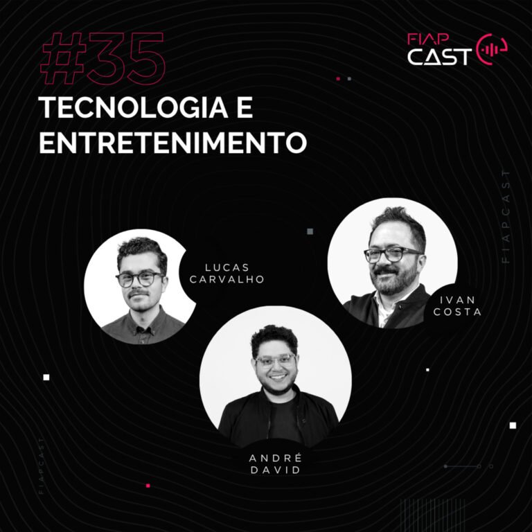TECNOLOGIA E ENTRETENIMENTO COM IVAN COSTA E LUCAS CARVALHO | FIAPCAST #35