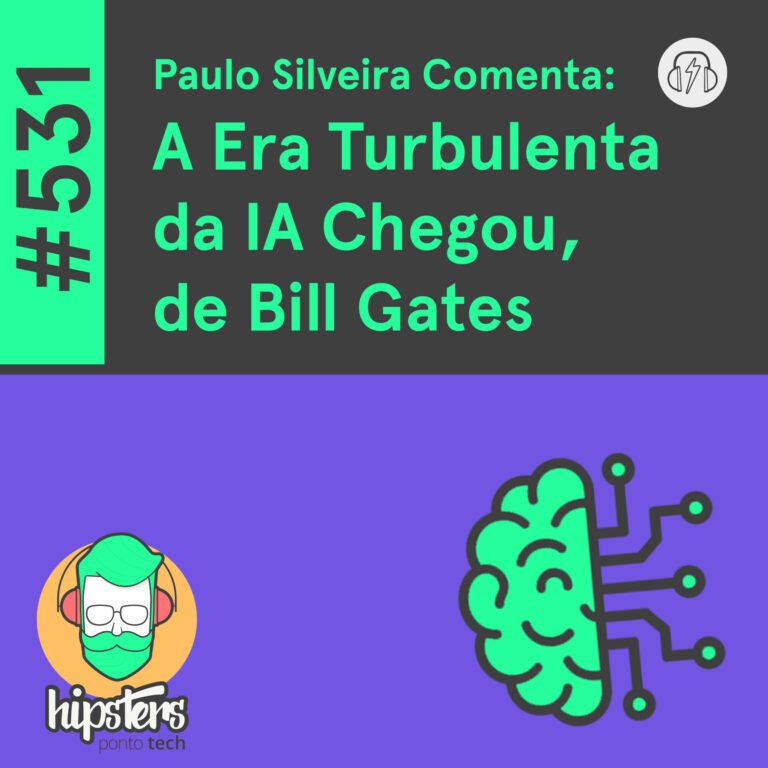 Paulo Silveira Comenta: A Era Turbulenta da lA Chegou, de Bill Gates – Hipsters Ponto Tech #531